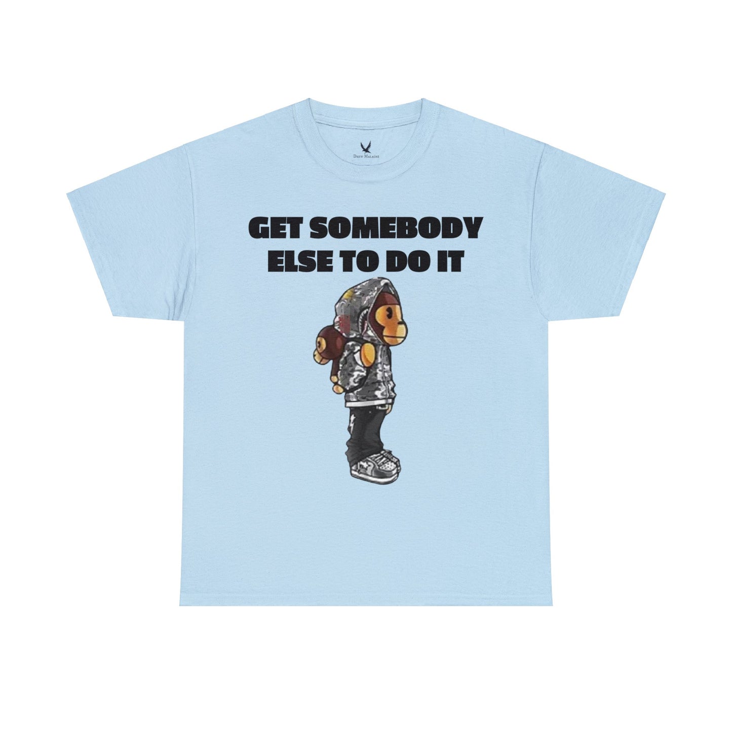 Get Somebody Else Tshirt
