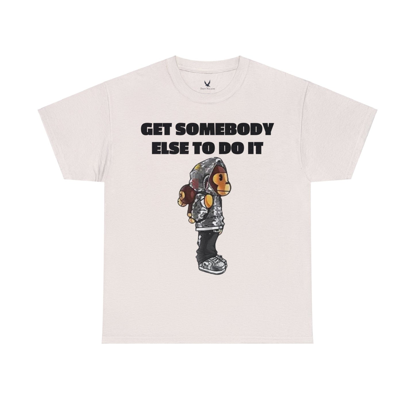 Get Somebody Else Tshirt