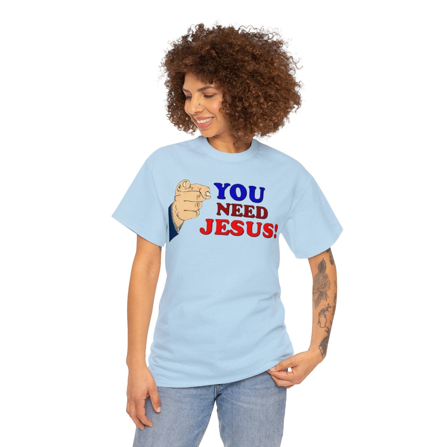 You need Jesus Tshirt