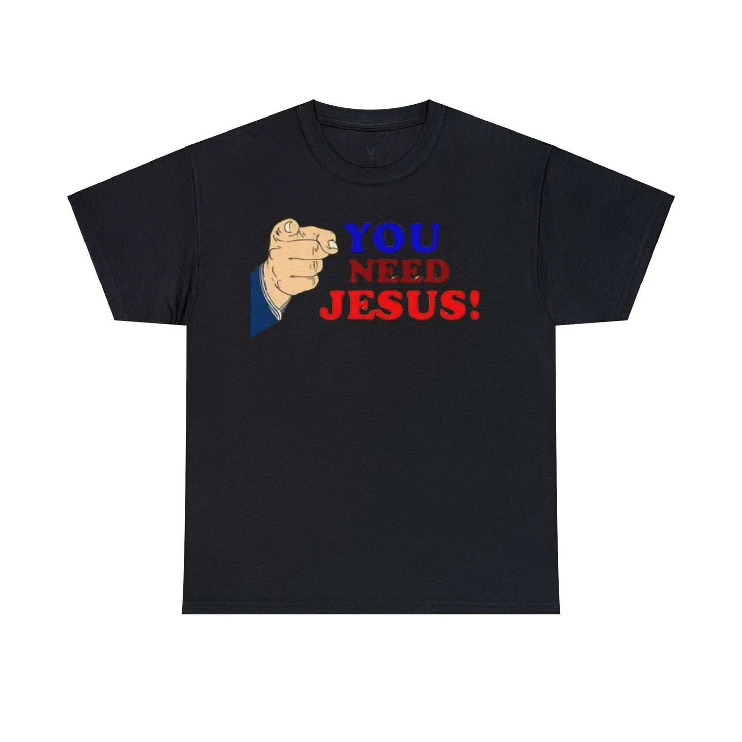 You need Jesus Tshirt