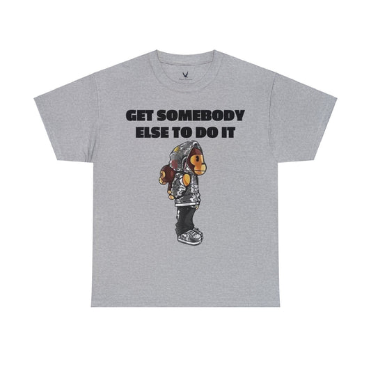 Get Somebody Else Tshirt