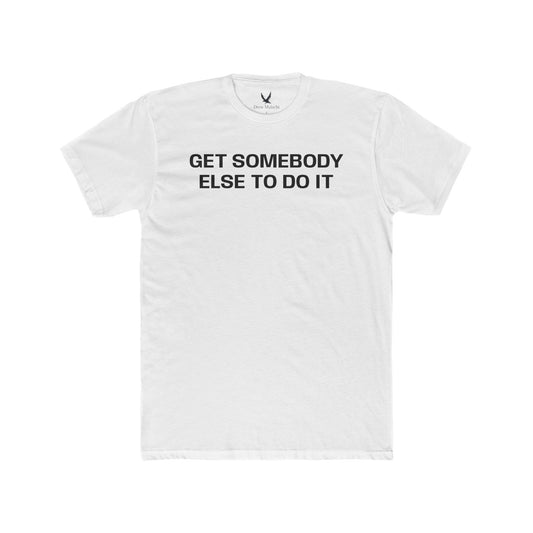 Get somebody else